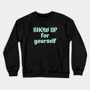 Show up for yourself Crewneck Sweatshirt